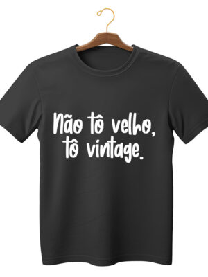 Camiseta com frase “Não tô velho, tô vintage” unissex 100% algodão sustentável