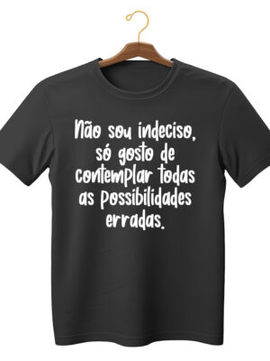 Camiseta divertida unissex “Não sou indeciso, só gosto de possibilidades erradas” algodão