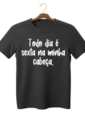 Camiseta criativa com frase “Todo dia é sexta na minha cabeça” unissex algodão