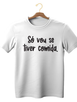 Camiseta engraçada unissex “Só vou se tiver comida” 100% algodão sustentável